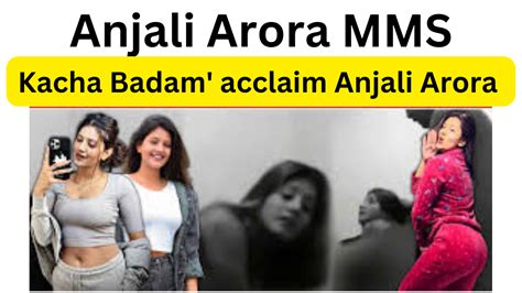 anjaliarora mms viral|All You Need To Know About Anjali Arora And The Morphed